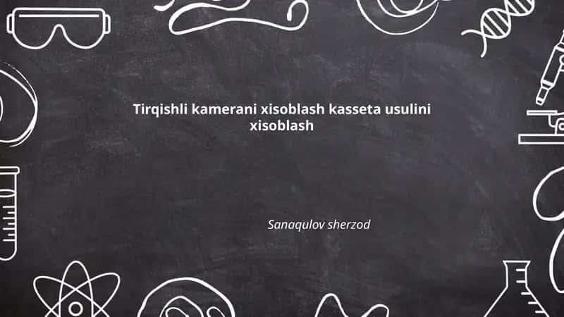 Tirqishli kamerani xisoblash kasseta usulini xisoblash