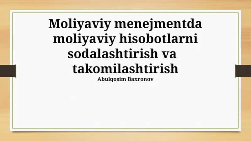 Moliyaviy menejmentda moliyaviy hisobotlarni sodalashtirish va takomilashtirish