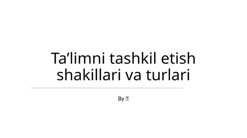 Ta’limni tashkil etish shakillari va turlari