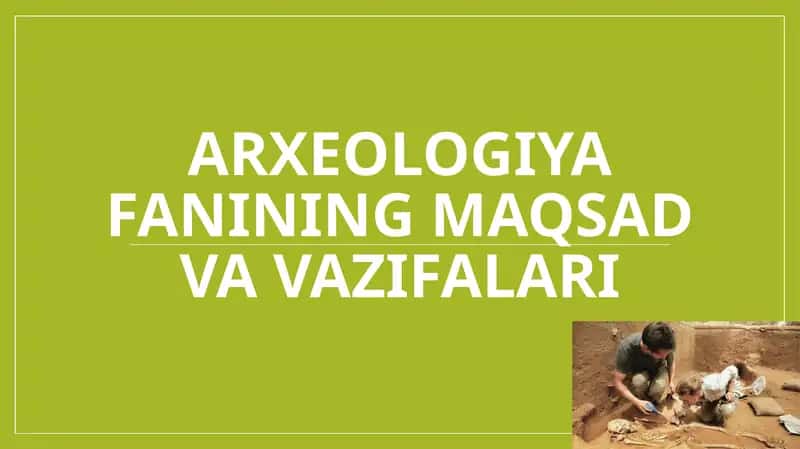 Arxeologiya fanining maqsad va vazifalari