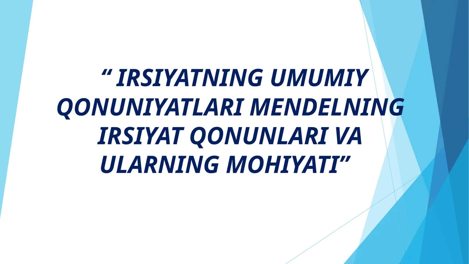 IRSIYATNING UMUMIY QONUNIYATLARI MENDELNING IRSIYAT QONUNLARI VA ULARNING MOHIYATI