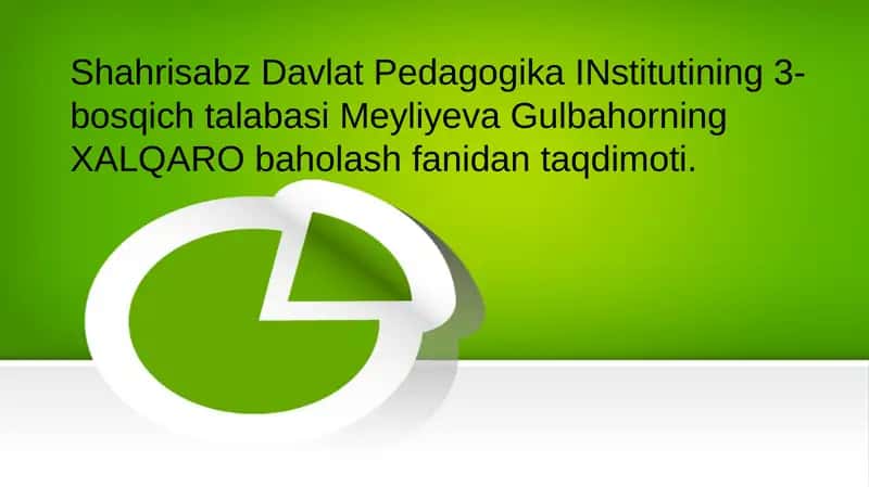Meyliyeva Gulbahorning XALQARO baholash fanidan taqdimoti