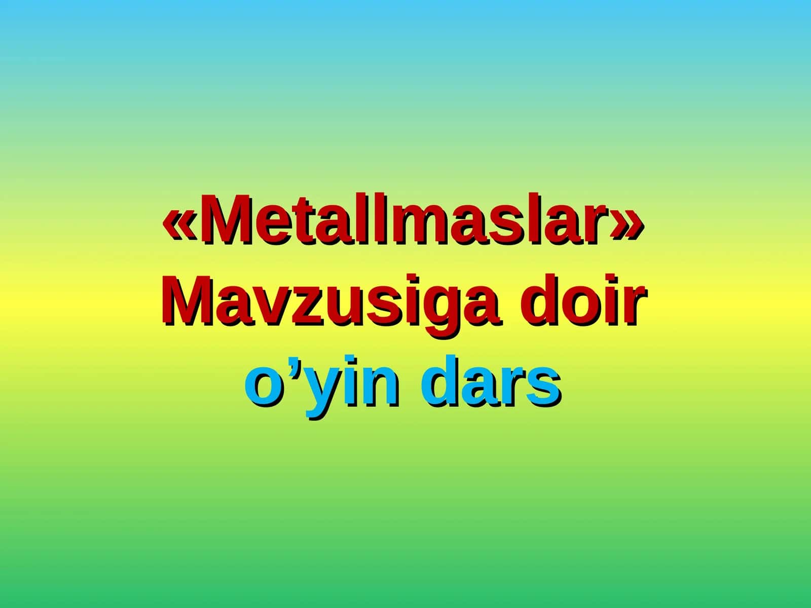 Metallmaslar mavzusiga doir o’yin dars
