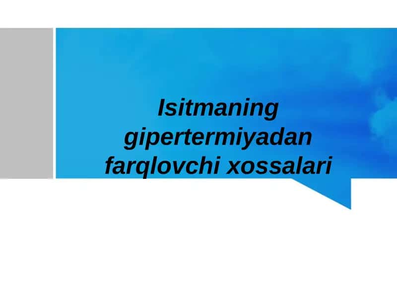 Isitmaning gipertermiyadan farqlovchi xossalari