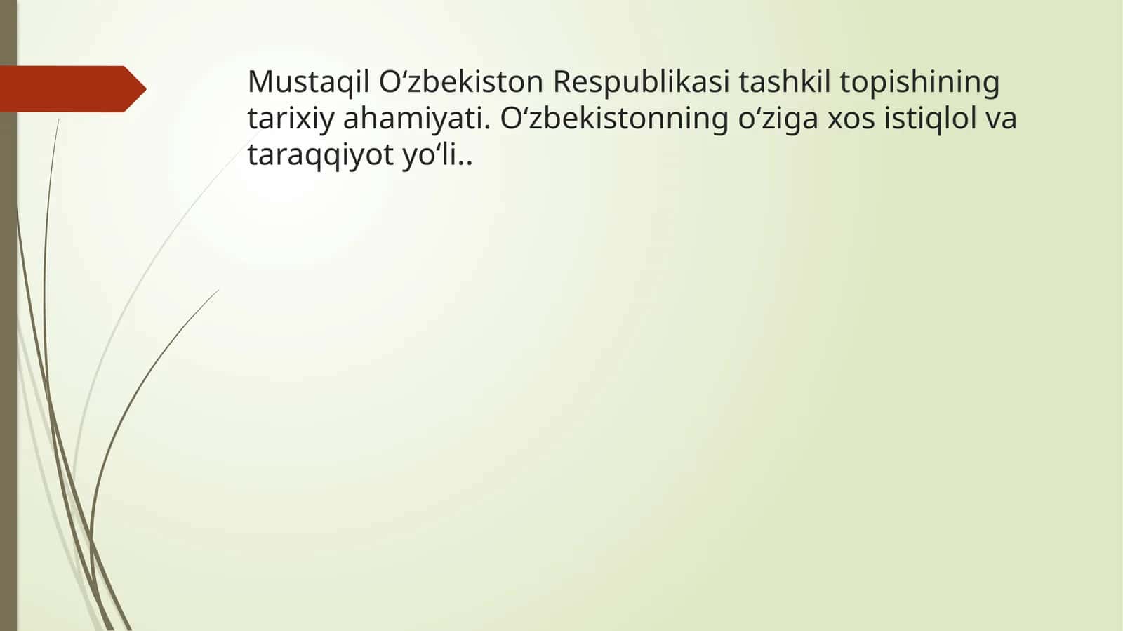 Mustaqil O‘zbekiston Respublikasi tashkil topishining tarixi ahamiyati. O‘zbekistonning o‘ziga xos istiqlol va taraqqiyot yo‘li