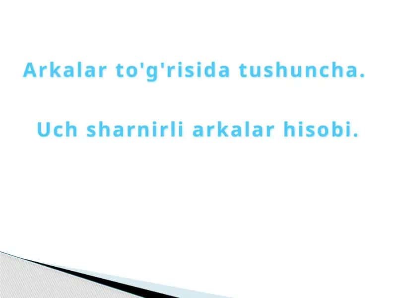 Аrkаlаr to'g'risidа tushunchа. Uch shаrnirli аrkаlаr hisоbi