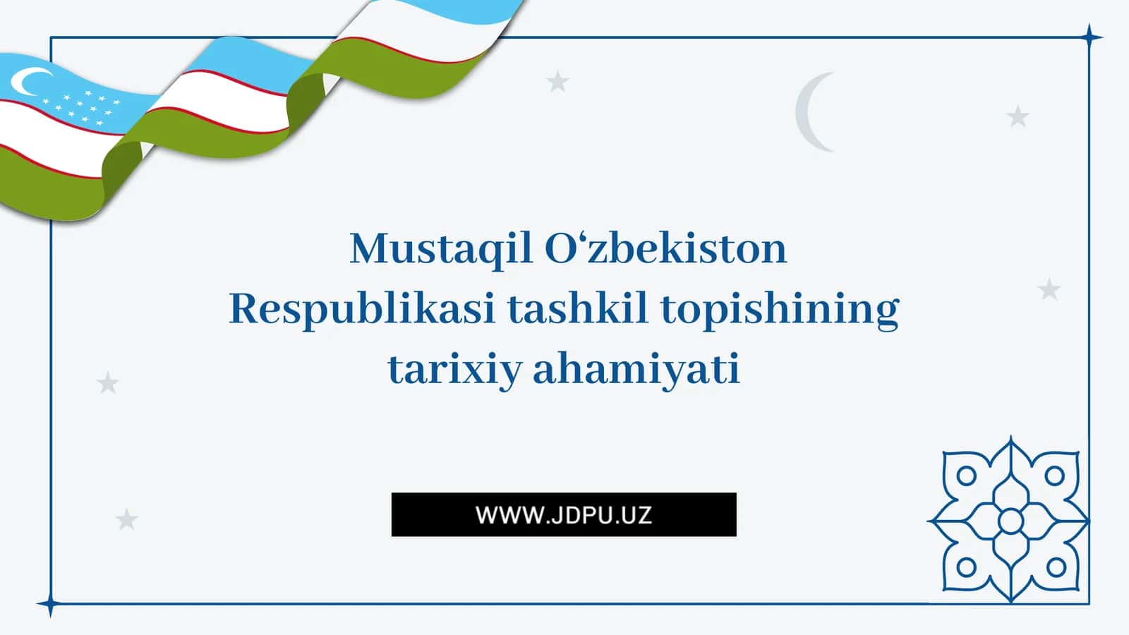 O‘zbekiston Respublikasi tashkil topishining tarixiy ahamiyati