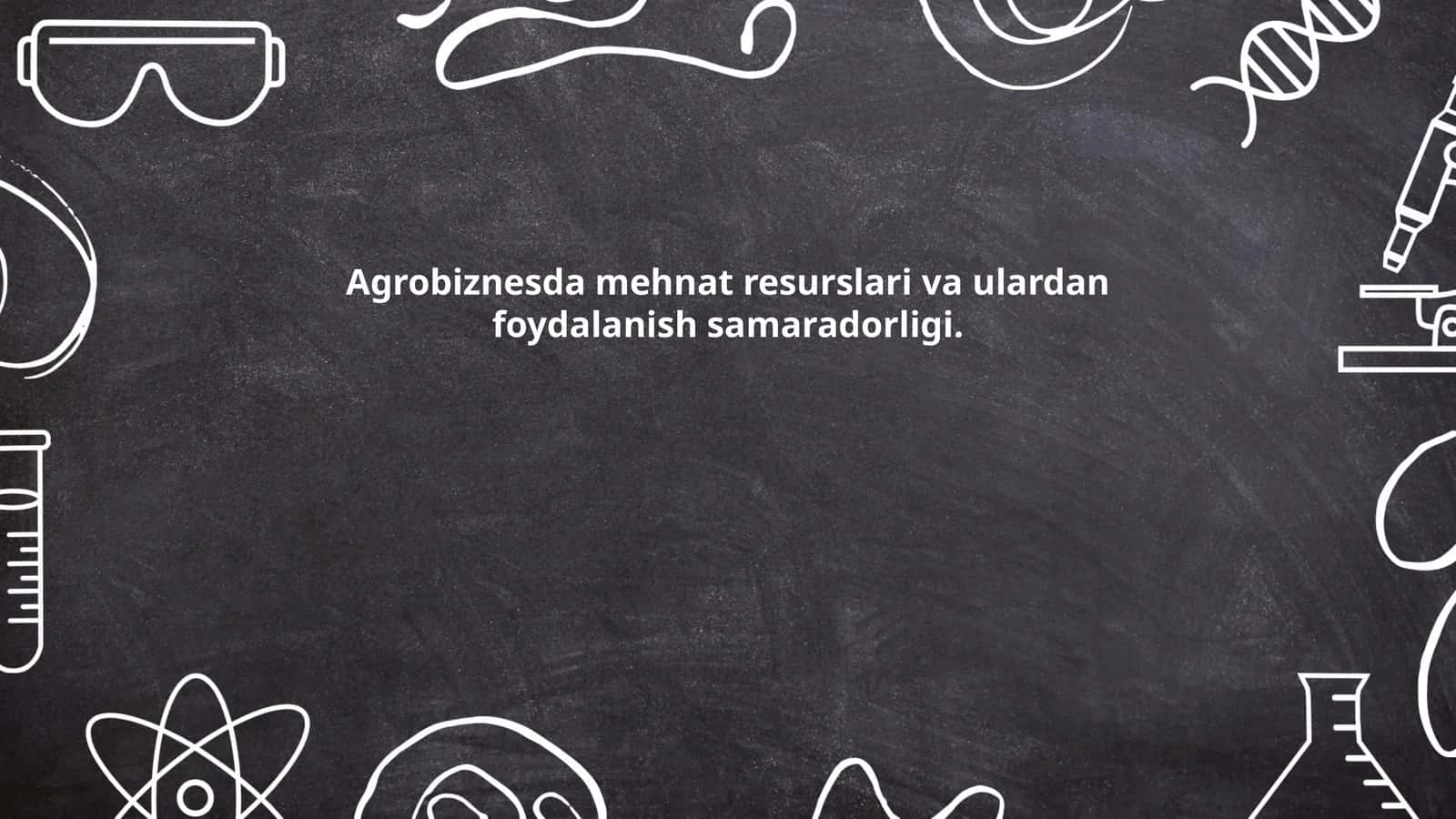 Agrobiznesda mehnat resurslari va ulardan foydalanish samaradorligi