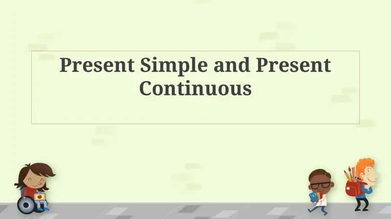 Present Simple and Present Continuous