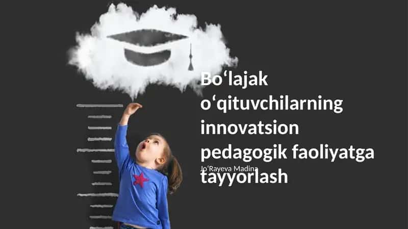 Boʻlajak oʻqituvchilarning innovatsion pedagogik faoliyatga tayyorlash