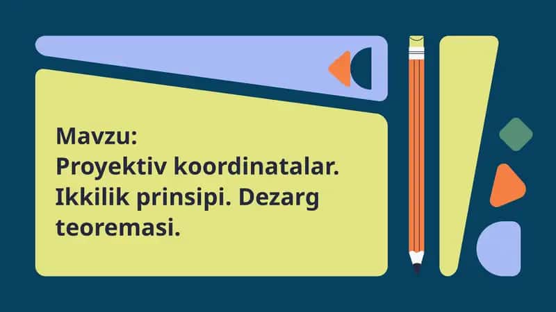 Proyektiv koordinatalar. Ikkilik prinsipi. Dezarg teoremasi.