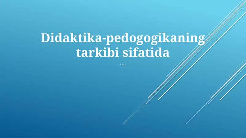 Didaktika-pedogogikaning tarkibi sifatida