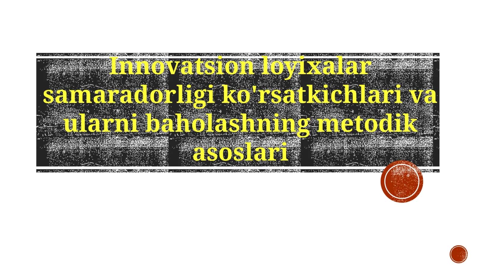 Innovatsion loyixalarsamaradorligiko'rsatkichlarivaularnibaholashningmetodikasoslari