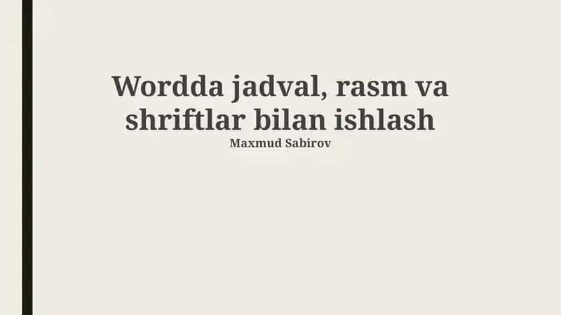Jadvallar, Rasmlar va Shrftlar bilan Ishlash Asoslari