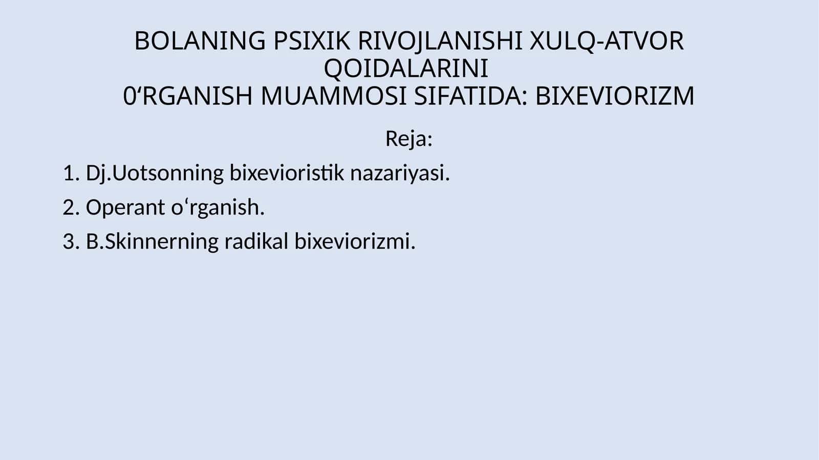 BOLANING PSIXIK RIVOJLANISHI XULQ-ATVOR QOIDALARINI0‘RGANISH MUAMMOSI SIFATIDA: BIXEVIORIZM