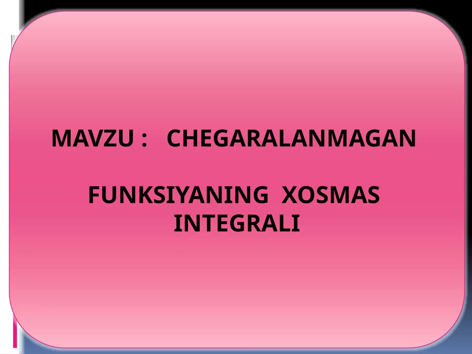 CHEGARALANMAGAN FUNKSIYANING XOSMAS INTEGRALI