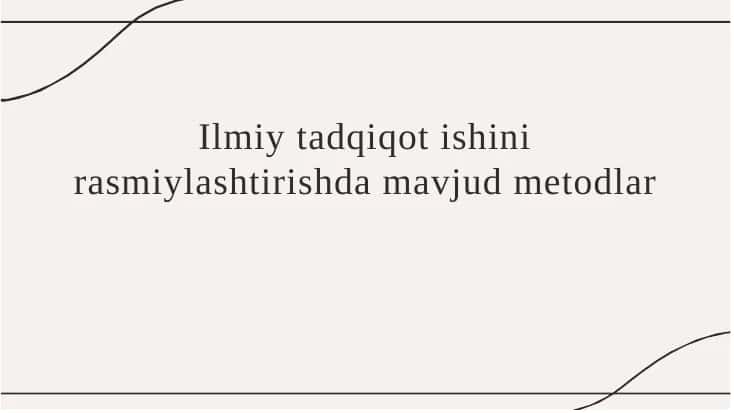 Ilmiy tadqiqot ishini rasmiylashtirishda mavjud metodlar