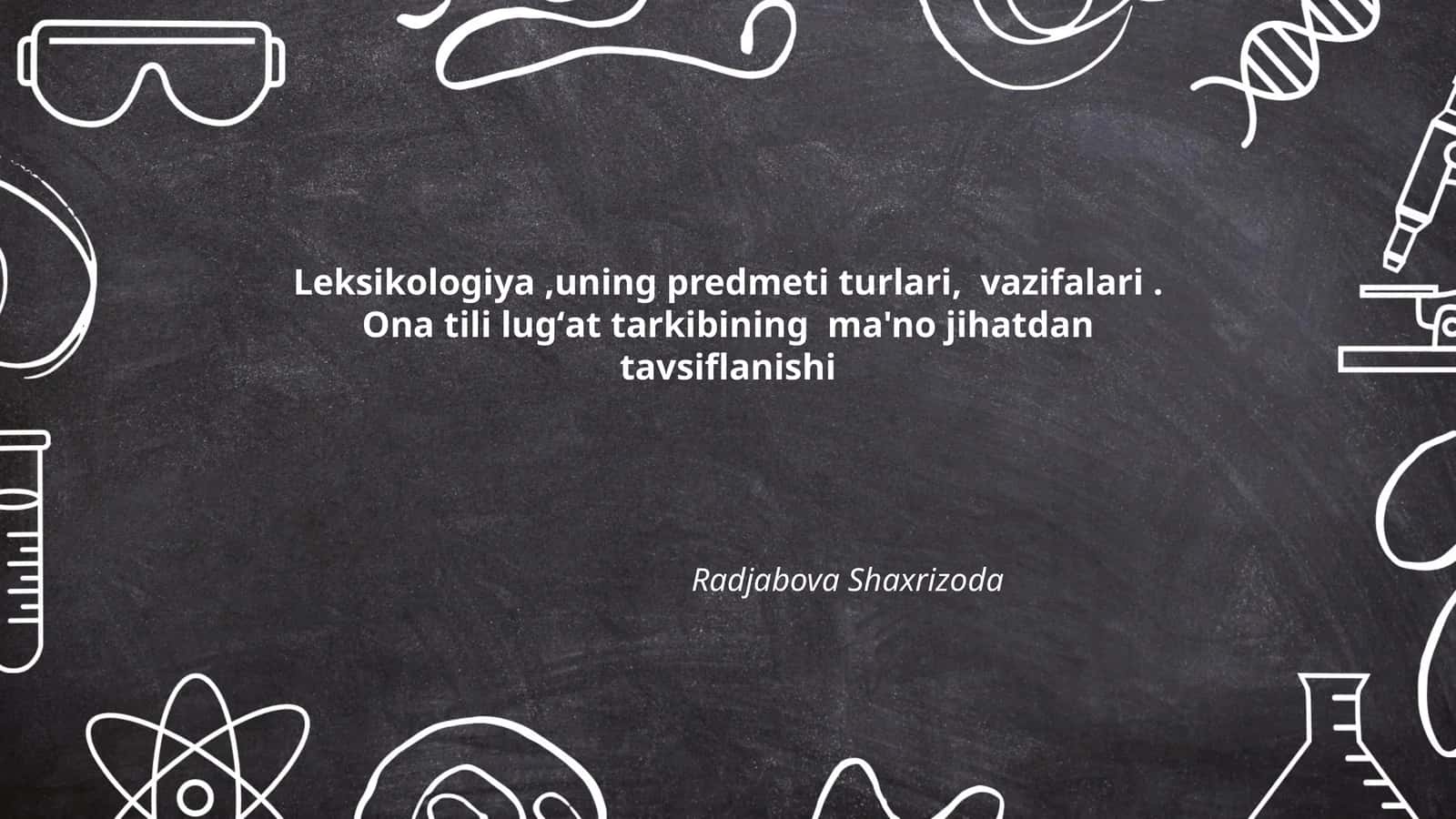Leksikologiya,uning predmeti turlari, vazifalari.Ona tili lugʻat tarkibining ma'no jihatdan tavsiflanishi