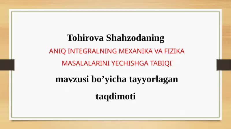 ANIQ INTEGRALNING MEXANIKA VA FIZIKA MASALALARINI YECHISHGA TABIQI