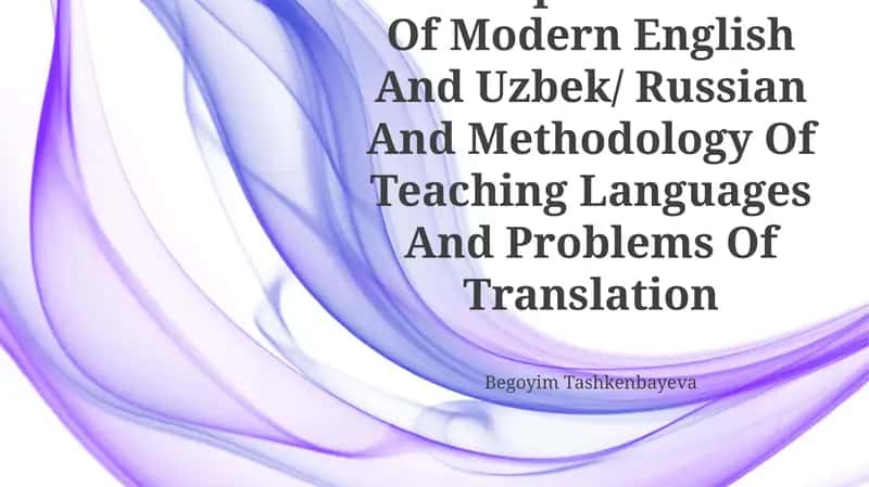 Isomorphic And Allomorphic Features Of Modern English And Uzbek/ Russian And Methodology Of Teaching Languages And Problems Of Translation