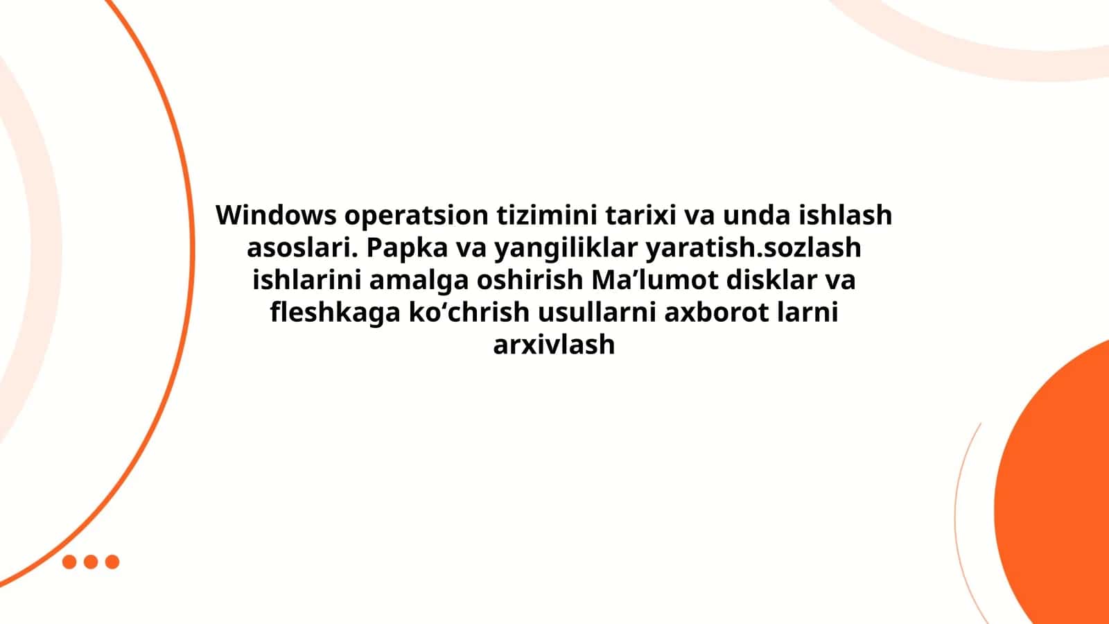 Windows operatsion tizimini tarixi va unda ishlash asoslari. Papka va yangiliklar yaratish.sozlash ishlarini amalga oshirish Maʼlumot disklar va fleshkaga koʻchrish usullarni axborot larni arxivlash