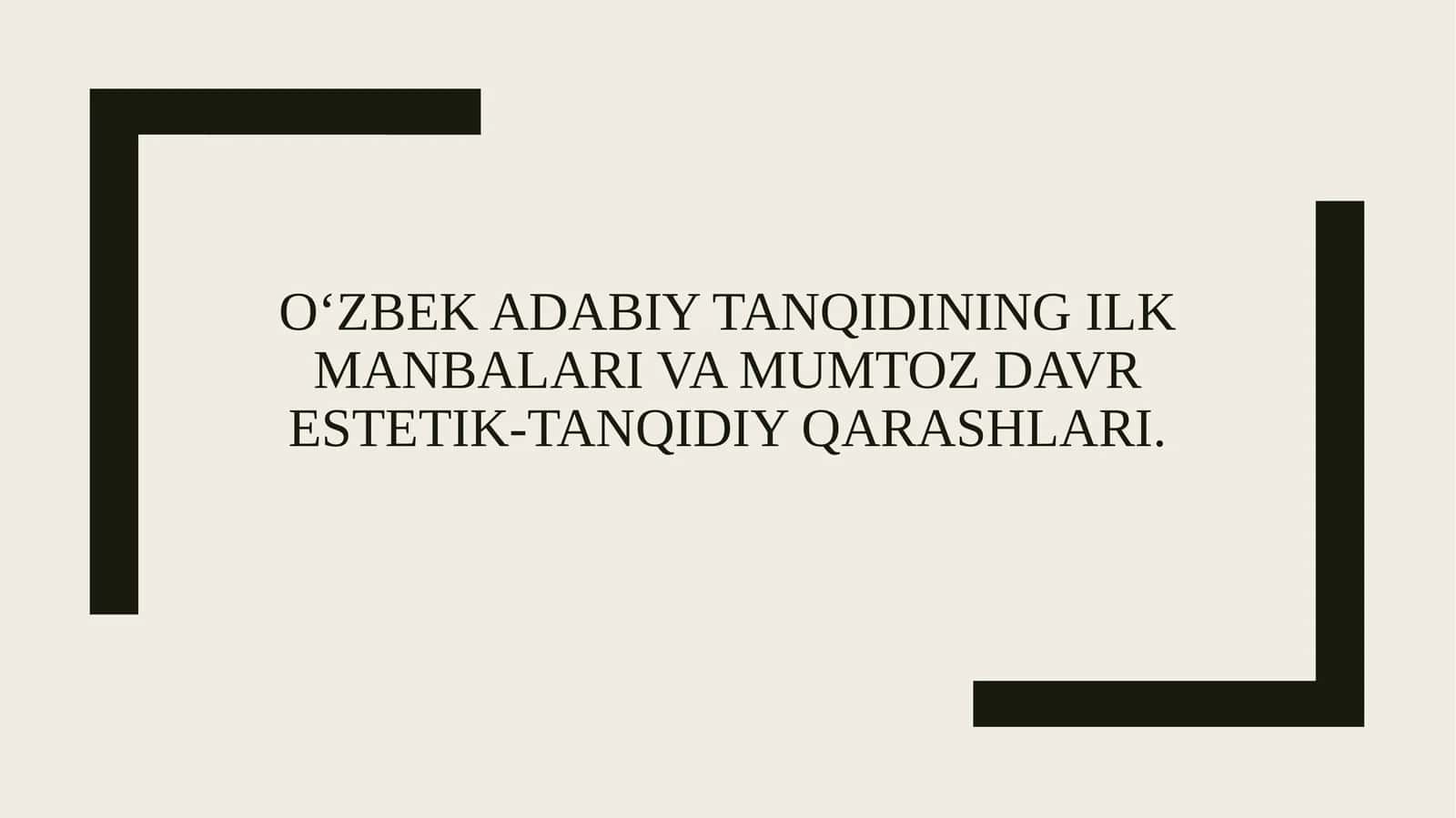 O‘zbek adabiy tanqidining ilk manbalari va mumtoz davr estetik-tanqidiy qarashlari.