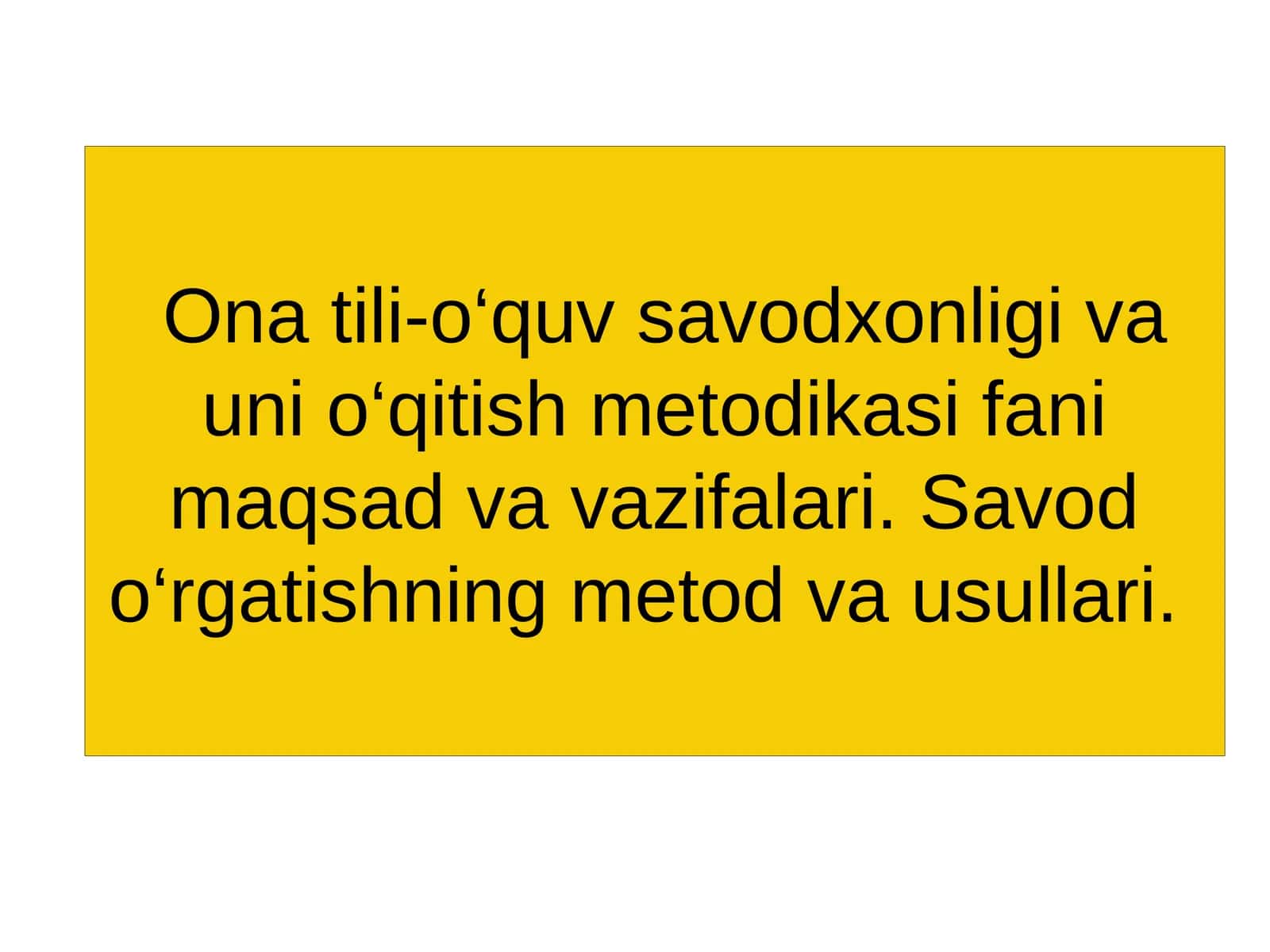 Ona tili-o‘quv savodxonligi va uni o‘qitish metodikasi fani maqsad va vazifalari. Savod o‘rgatishning metod va usullari