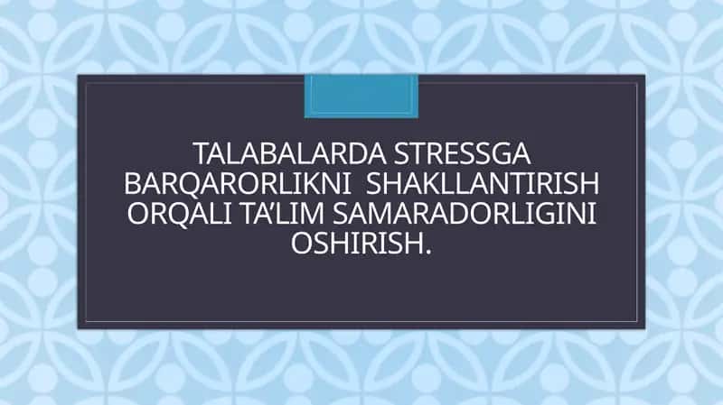 Talabalardastress gabarqarorlikni shakllantirish orqali ta'lim samaradorligi