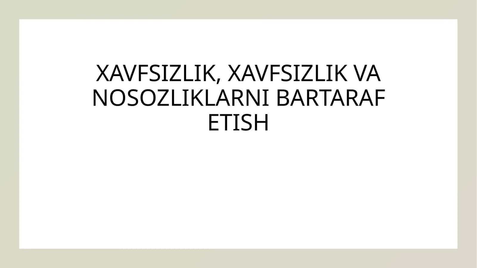XAVFSIZLIK, XAVFSIZLIK VA NOSOZLIKLARNI BARTARAF ETISH