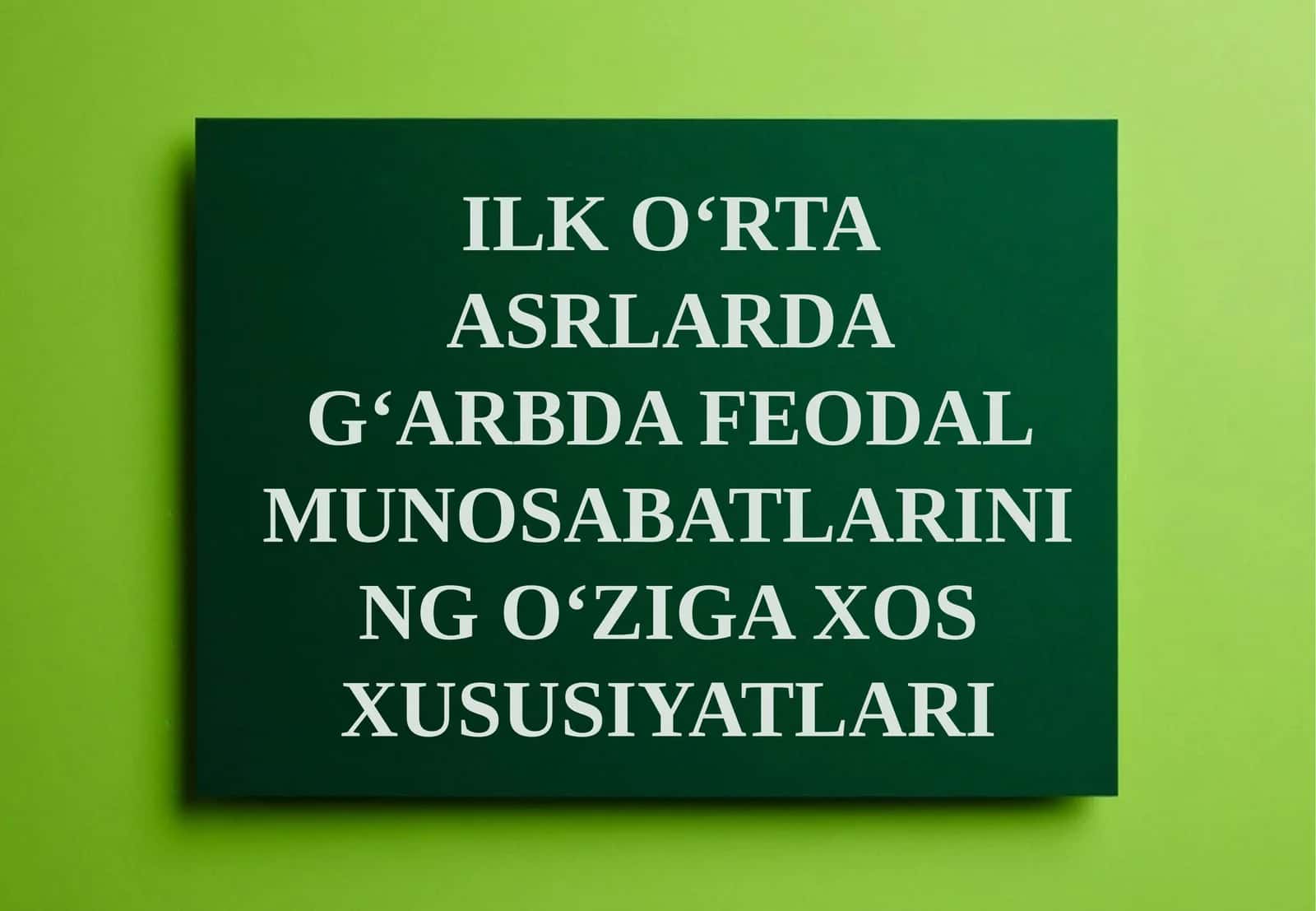 ILK O‘RTA ASRLARDA G‘ARBDA FEODAL MUNOSABATLARINING O‘ZIGA XOS XUSUSIYATLARI