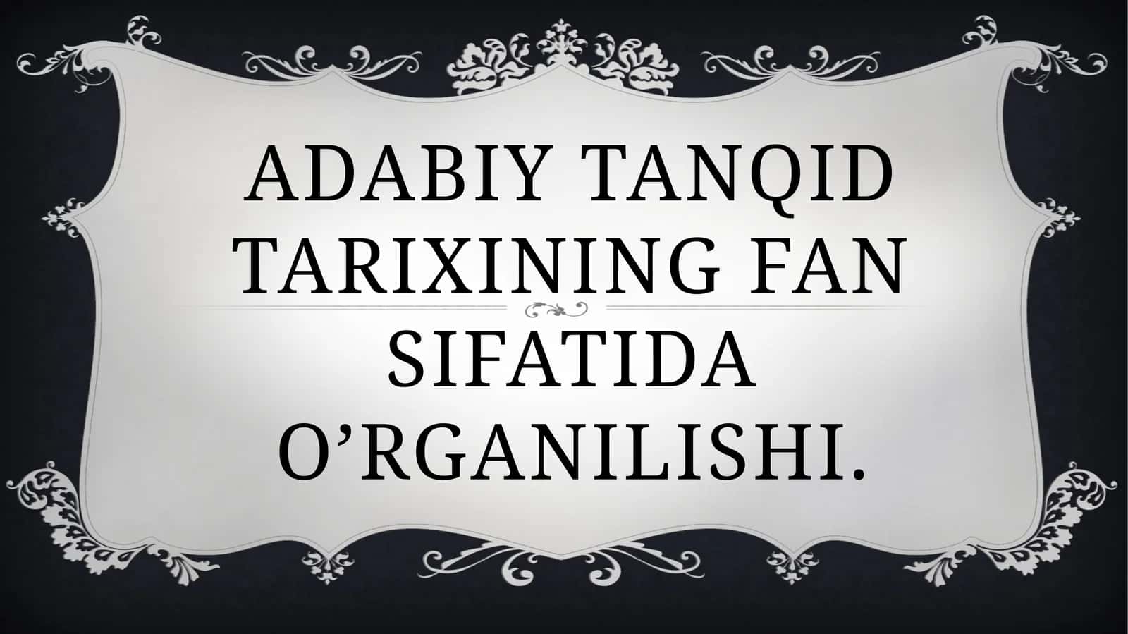 ADABIY TANQID TARIXINING FAN SIFATIDA O’RGANILISHI