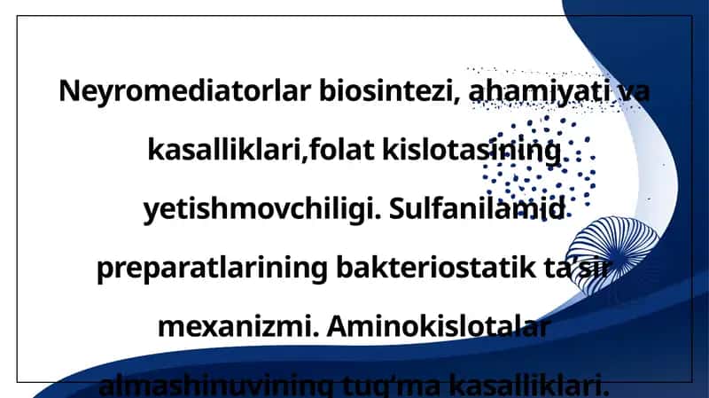 Neyromediatorlar biosintezi, ahamiyati va kasalliklari,folat kislotasining yetishmovchiligi. Sulfanilamid preparatlarining bakteriostatik taʼsir mexanizmi. Aminokislotalar almashinuvining tugʻma kasalliklari