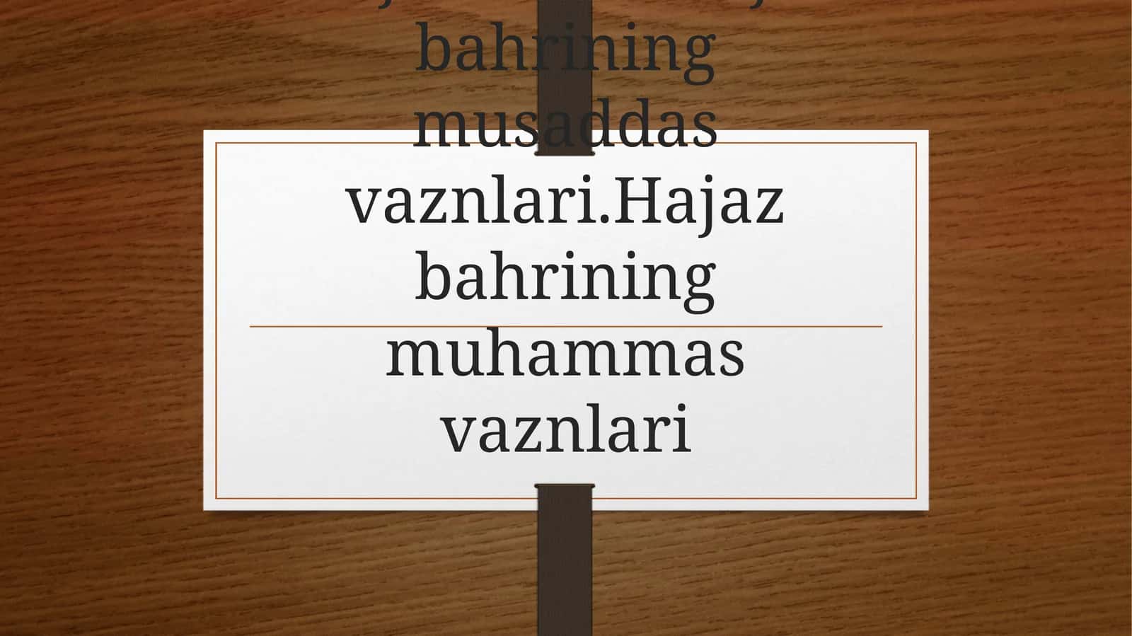 Hajazbahri.Hajazbahriningmusaddasvaznlari.Hajazbahriningmuhammasvaznlari