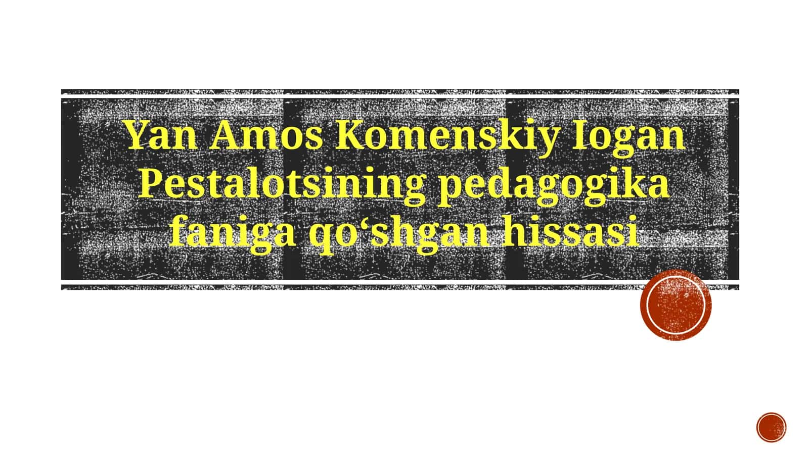 Yan Amos Komenskiy Iogan Pestalotsi ning pedagogika faniga qoʻshgan hissasi