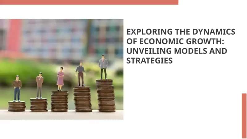 EXPLORING THE DYNAMICS OF ECONOMIC GROWTH