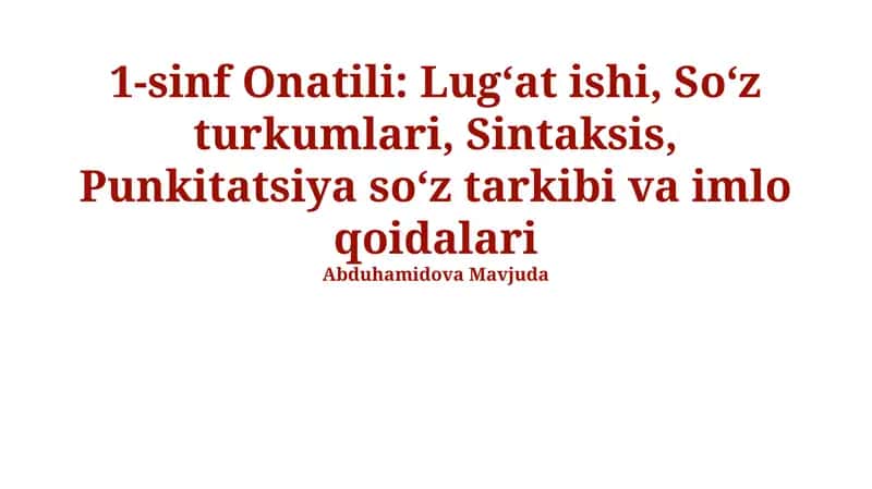 1-sinf Onatili: Lugʻat ishi, Soʻz turkumlari, Sintaksis, Punkitatsiya soʻz tarkibi va imlo qoidalari