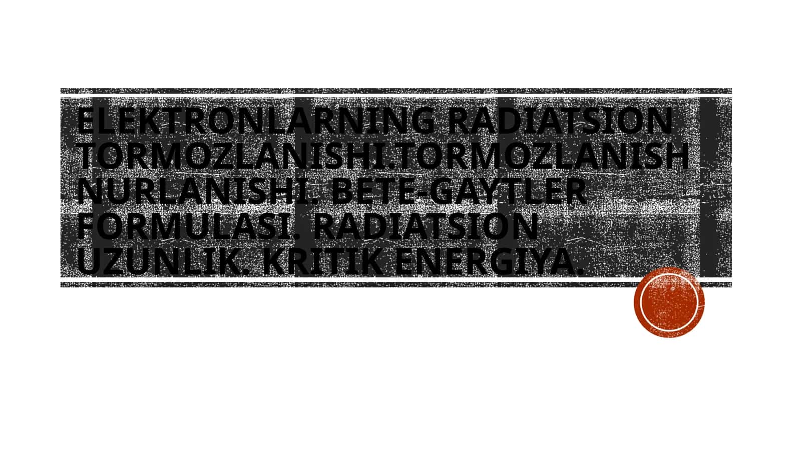 Elektronlarning radiatsion tormozlanishi.Tormozlanish nurlanishi. Bete-Gaytler formulasi. Radiatsion uzunlik. Kritik energiya.