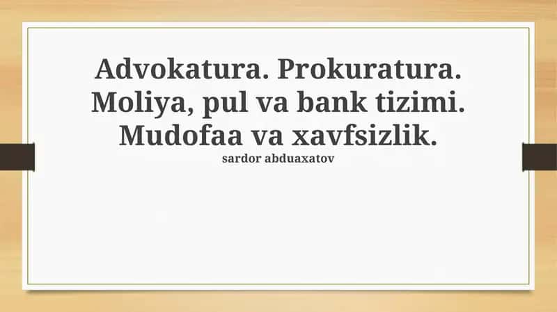 Advokatura. Prokuratura. Moliya, pul va bank tizimi. Mudofaa va xavfsizlik