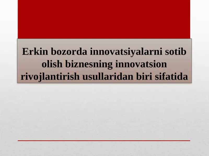 Erkin bozorda innovatsiyalarni sotib olish biznesning innovatsion rivojlantirish usullari
