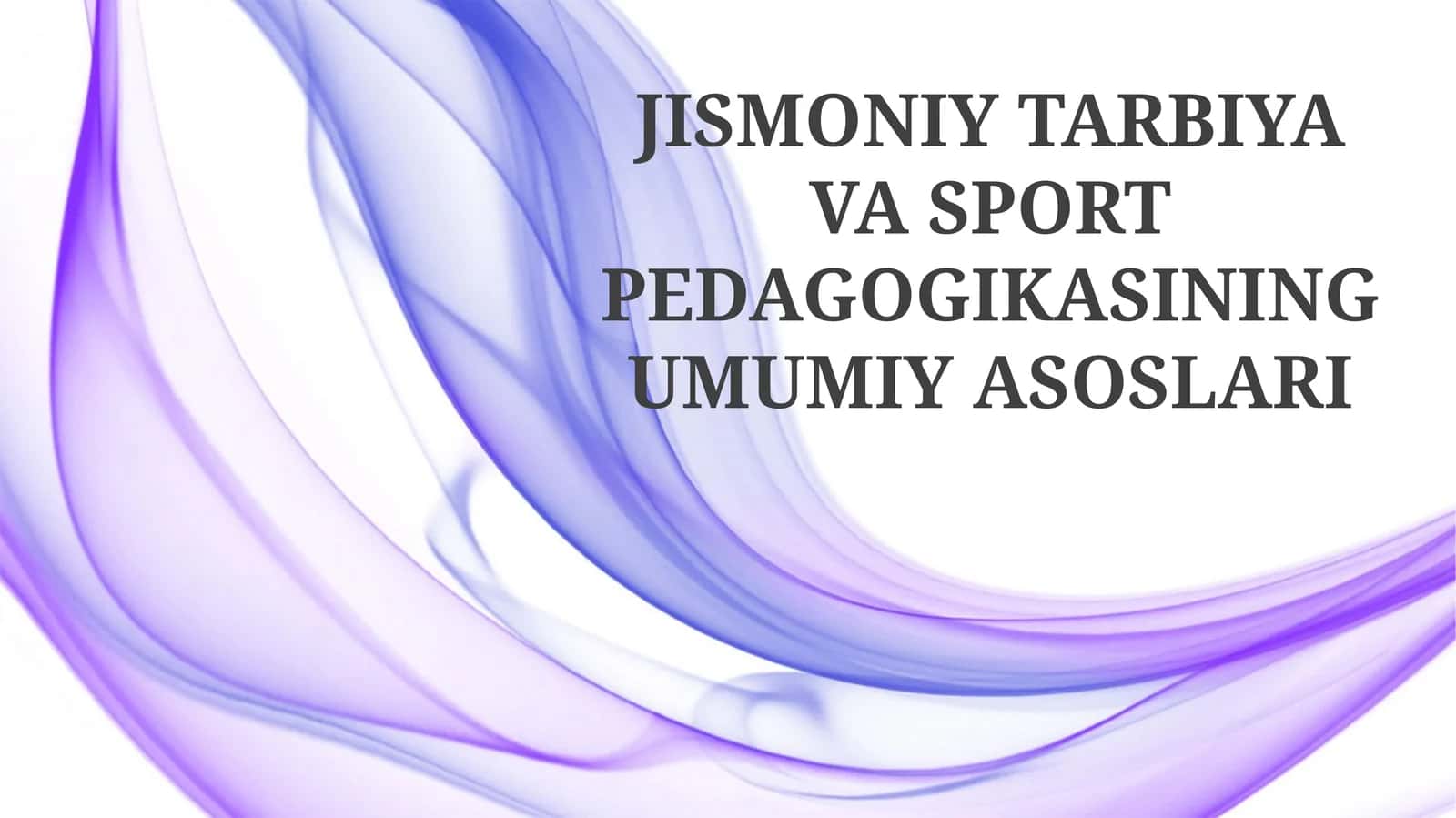 JISMONIY TARBIYA VA SPORT PEDAGOGIKASINING UMUMIY ASOSLARI