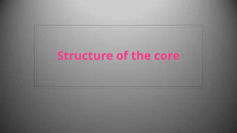 Structure of the core