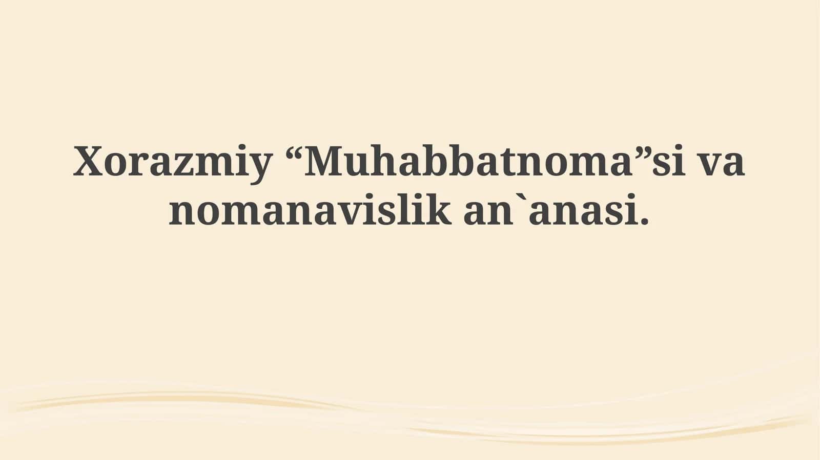 Xorazmiy“Muhabbatnoma”sivanomanavislikan`anasi