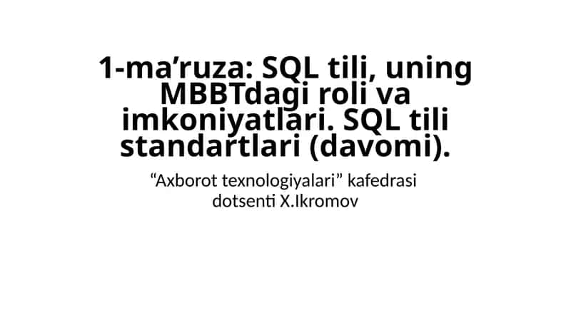 1-ma’ruza: SQL tili, uning MBBTdagi roli va imkoniyatlari. SQL tili standartlari(davomi)