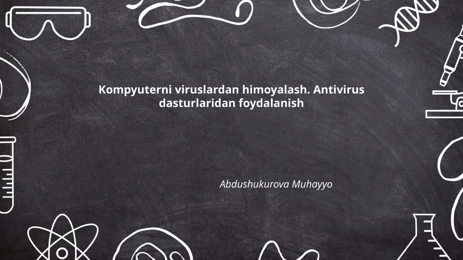 Kompyuterni viruslardan himoyalash. Antivirus dasturlaridan foydalanish