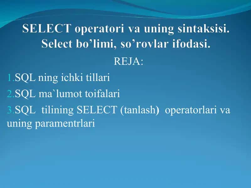 SELECT оpеratоri va uning sintaksisi. Select bo’limi, so’rоvlar ifоdasi.