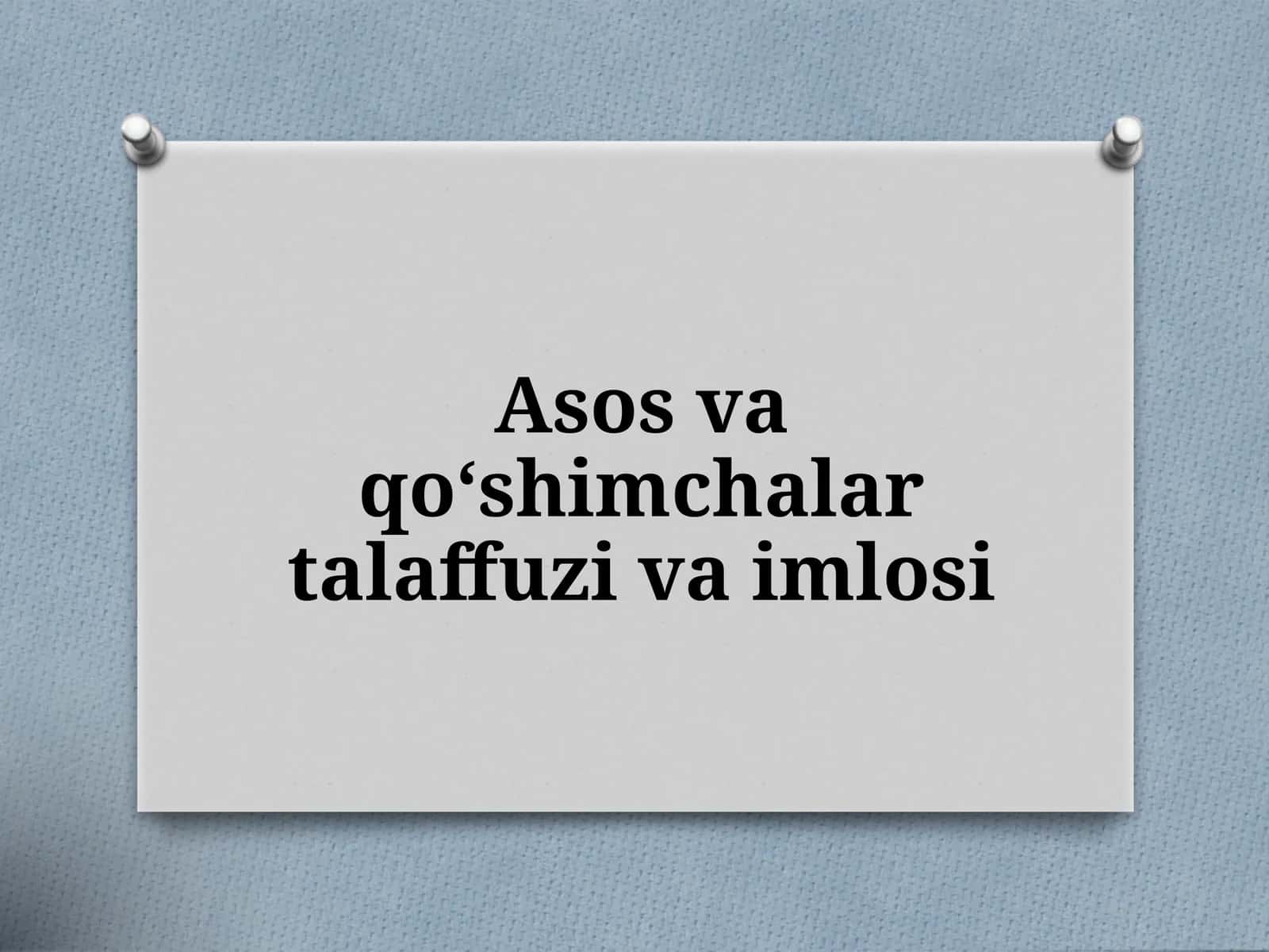 Asos va qo‘shimchalar talaffuzi va imlosi