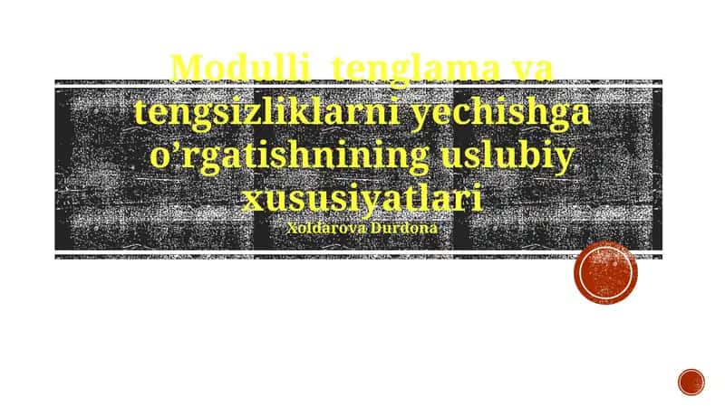 Modulli tenglama va tengsizliklarni yechishga o’rgatishnining uslubiy xususiyatlari