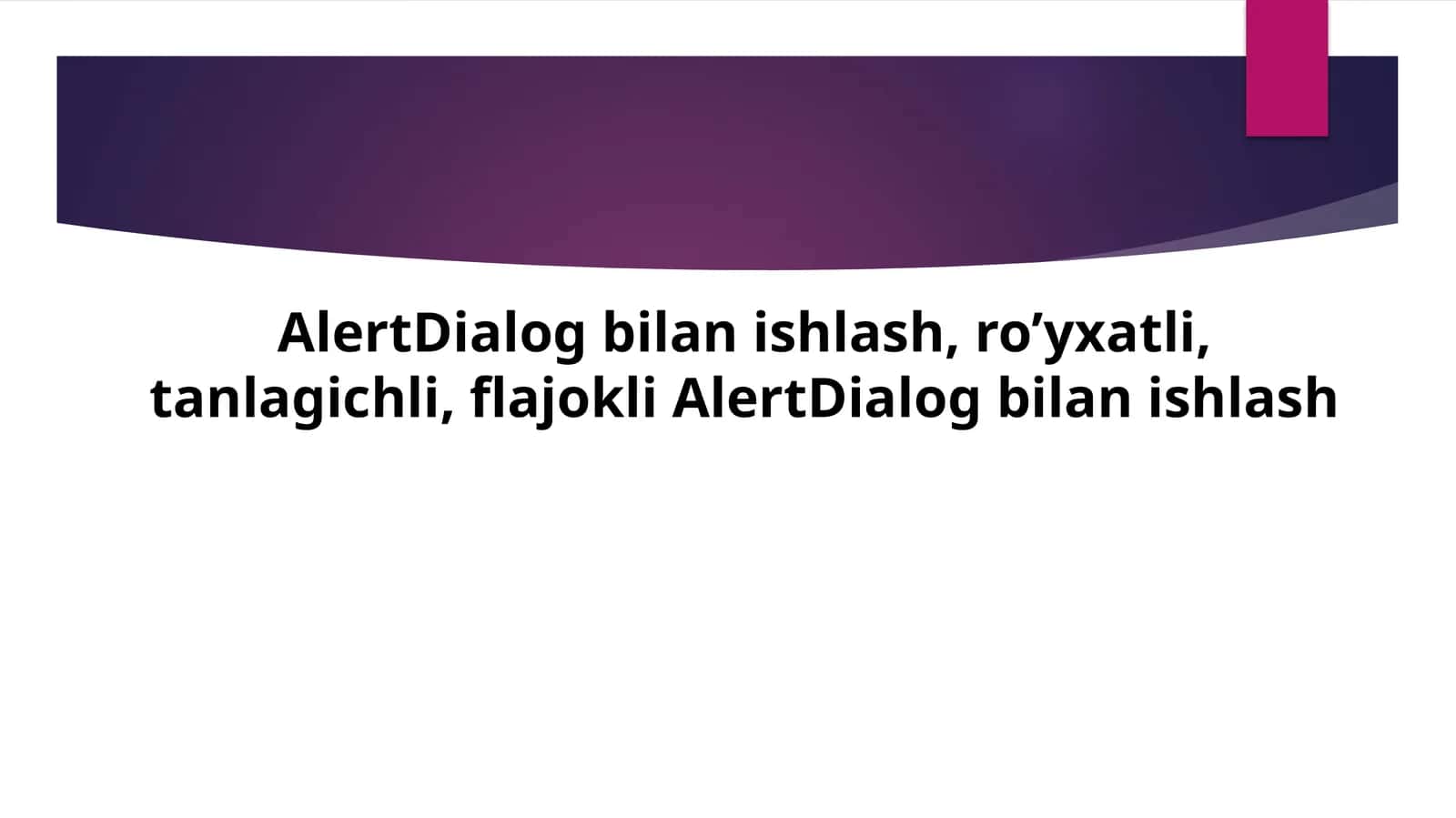 AlertDialog bilan ishlash, ro’yxatli, tanlagichli, flajokli AlertDialog bilan ishlash