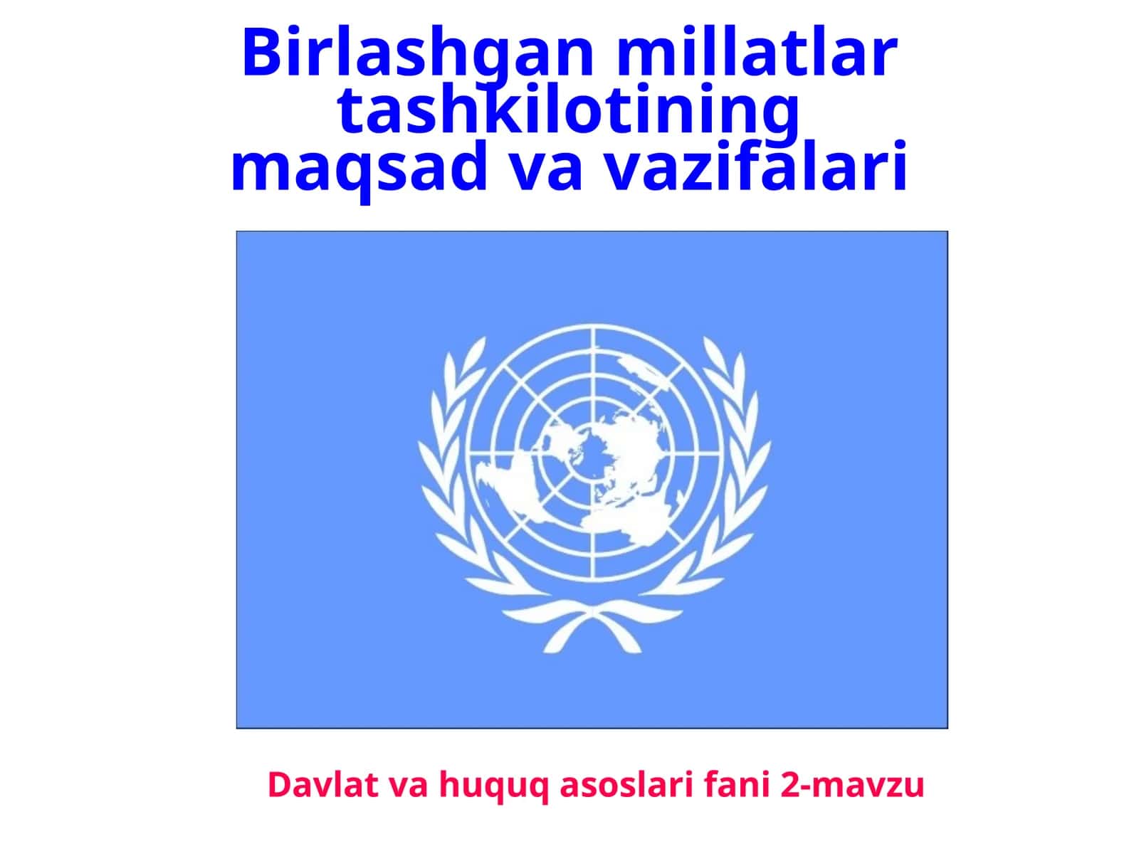 Davlat va huquq asoslari fanining 2-mavzusi: Birlashgan Millatlar Tashkilotining maqsadi va vazifalari