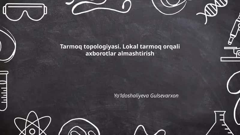 Tarmoq topologiyasi. Lokal tarmoq orqali axborotlar almashtirish